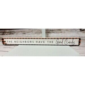 The Neighbors Have The Good Candy Wooden Sign 16"